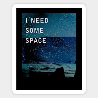 I Need Space Magnet